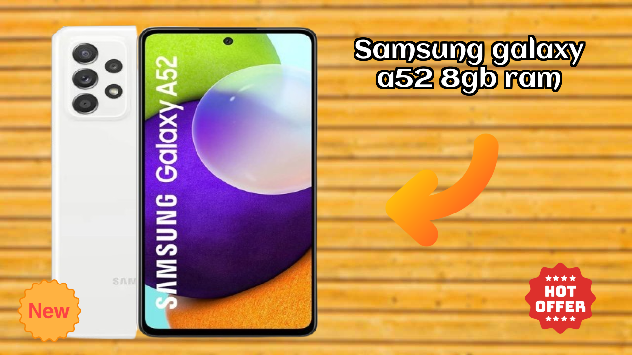Samsung Samsung Galaxy A52 8GB RAM - Complete Guide & Best Deals